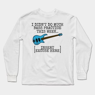 I Didn't Do Much Bass Practice This Week, Bassist Funny Long Sleeve T-Shirt